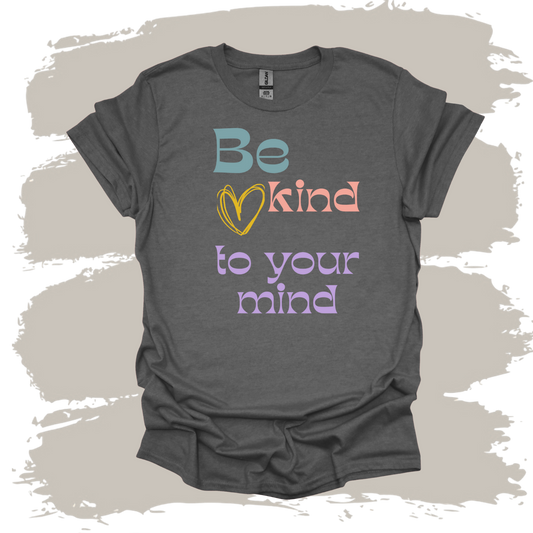 Be Kind To Your Mind T-Shirt
