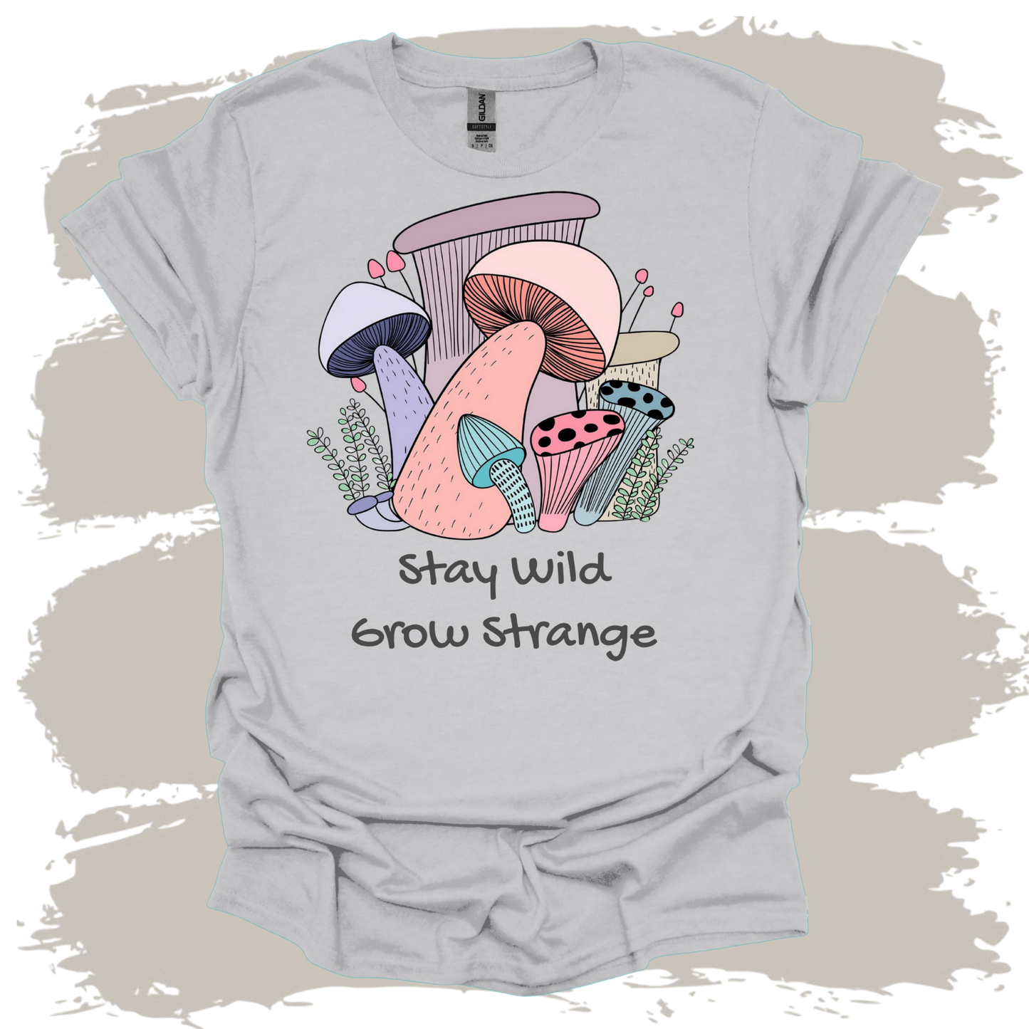 Stay Wild grow Strange Mushrooms T-Shirt