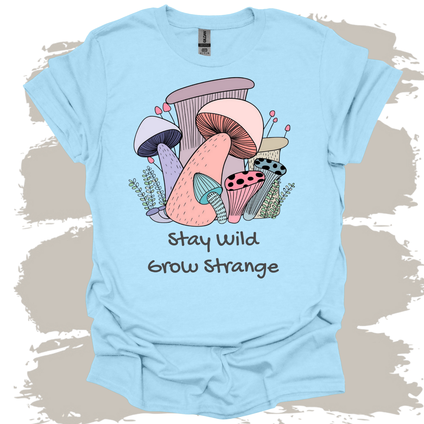 Stay Wild grow Strange Mushrooms T-Shirt