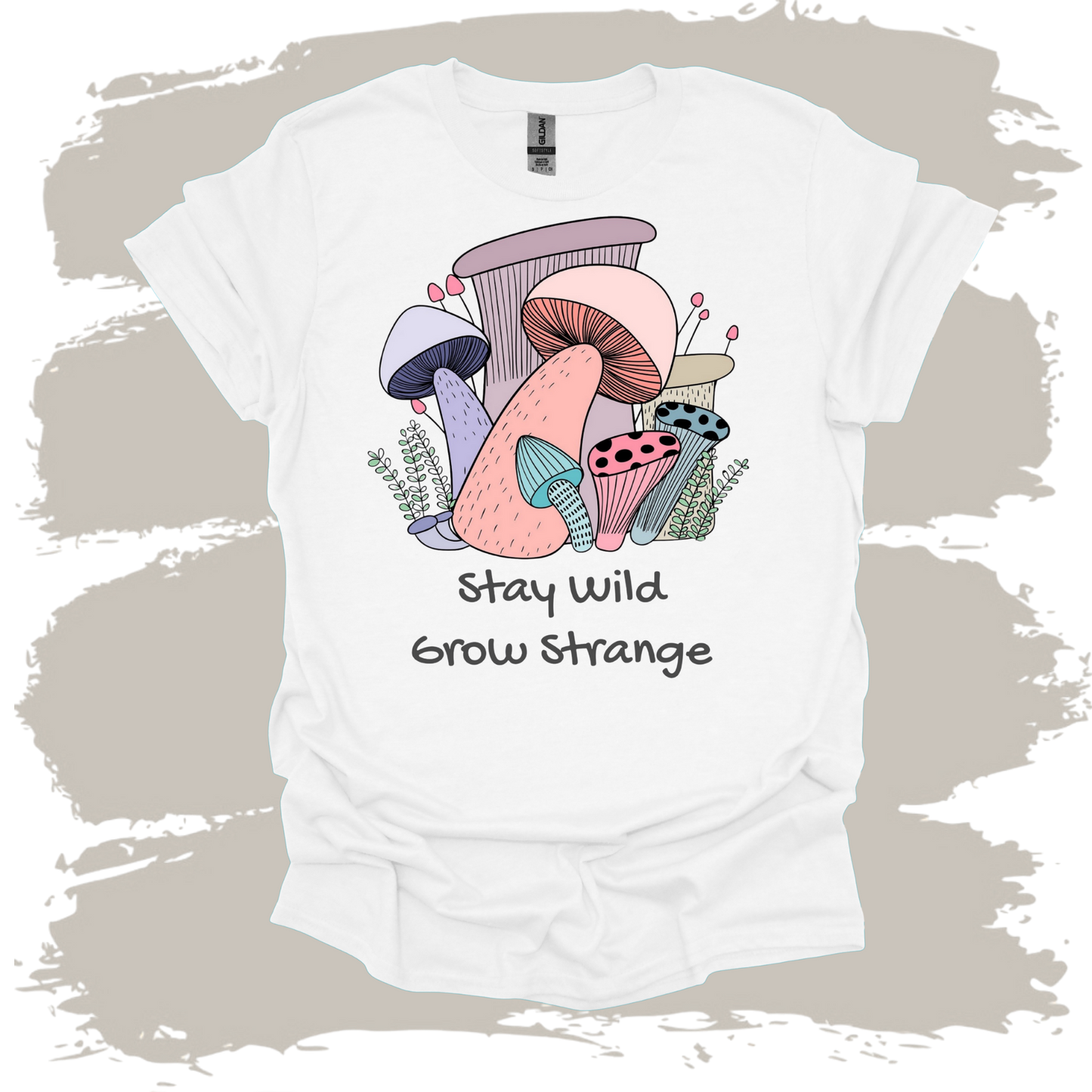 Stay Wild grow Strange Mushrooms T-Shirt
