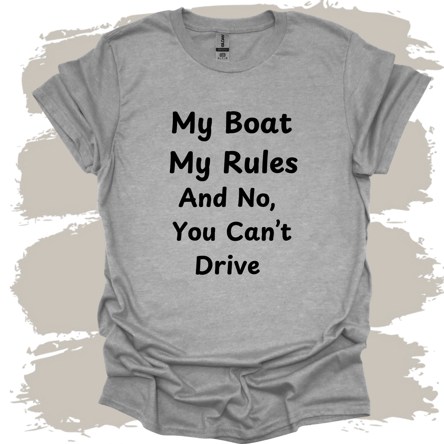 My Boat My Rules And No You Can't Drive T-shirt