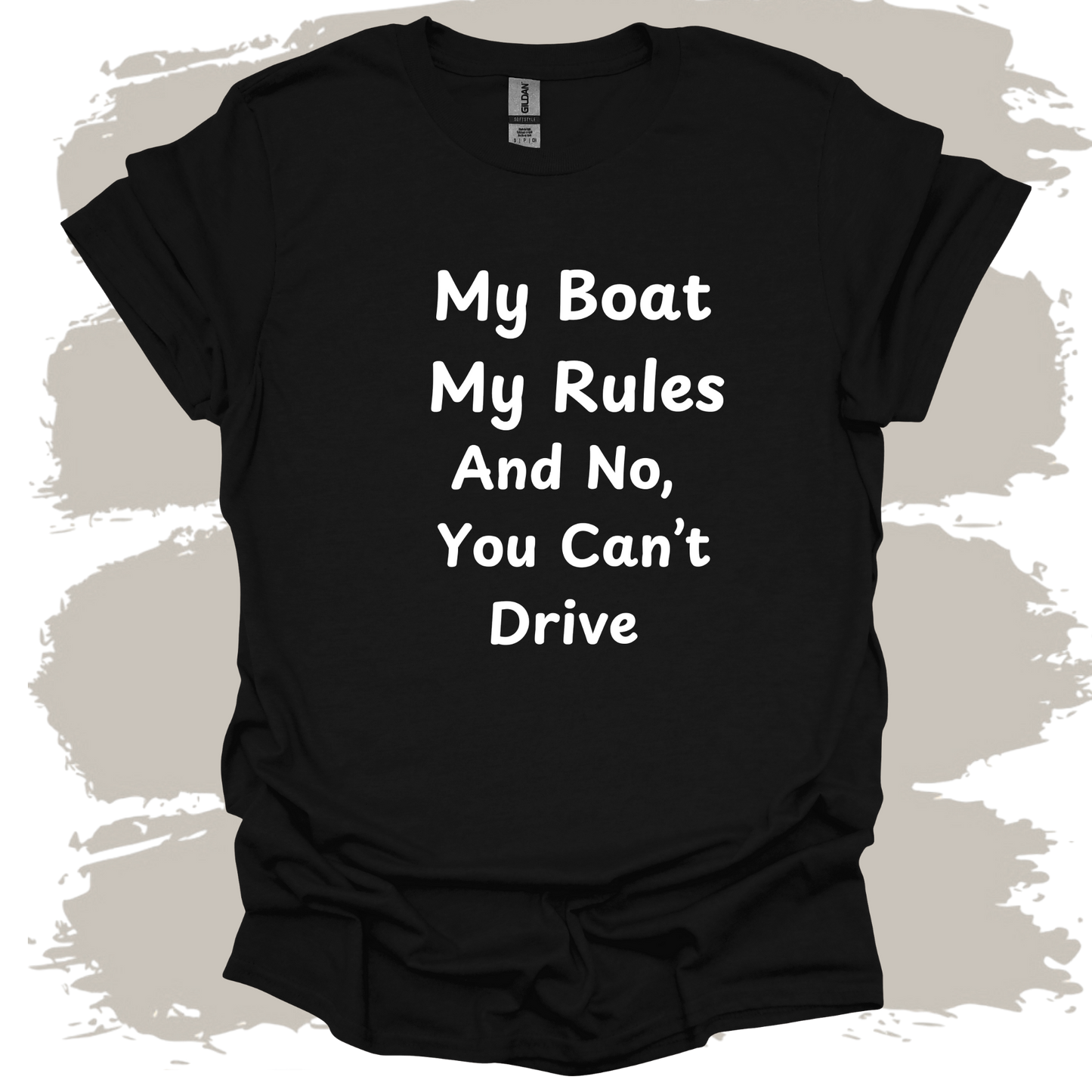 My Boat My Rules And No You Can't Drive T-shirt