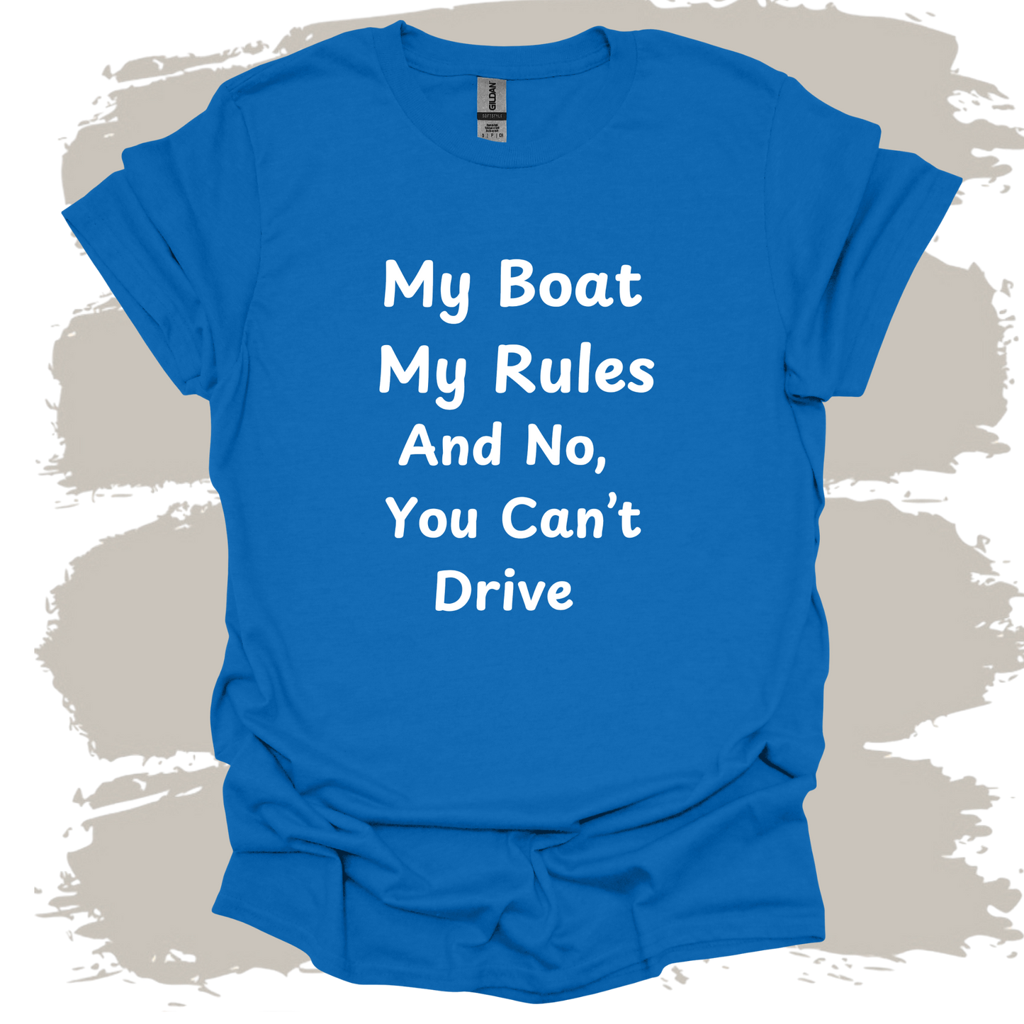 My Boat My Rules And No You Can't Drive T-shirt