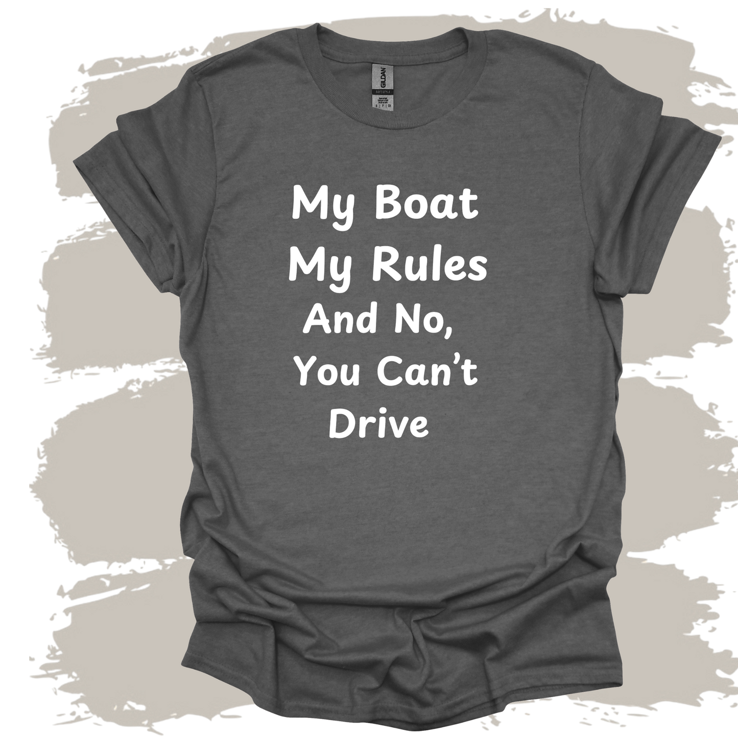 My Boat My Rules And No You Can't Drive T-shirt